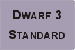 Dwarf 3 Standard